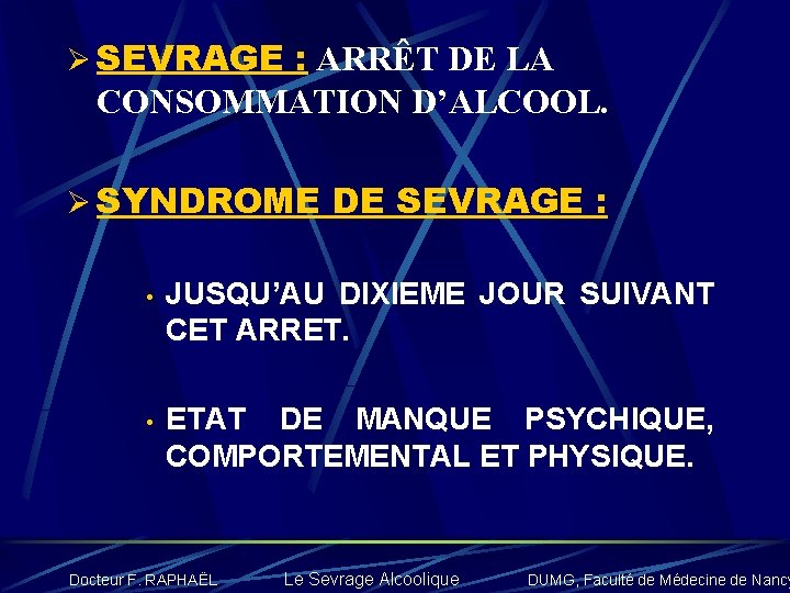 Ø SEVRAGE : ARRÊT DE LA CONSOMMATION D’ALCOOL. Ø SYNDROME DE SEVRAGE : •