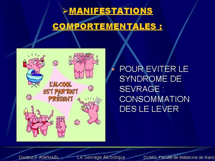 ØMANIFESTATIONS COMPORTEMENTALES : § POUR EVITER LE SYNDROME DE SEVRAGE : CONSOMMATION DES LE
