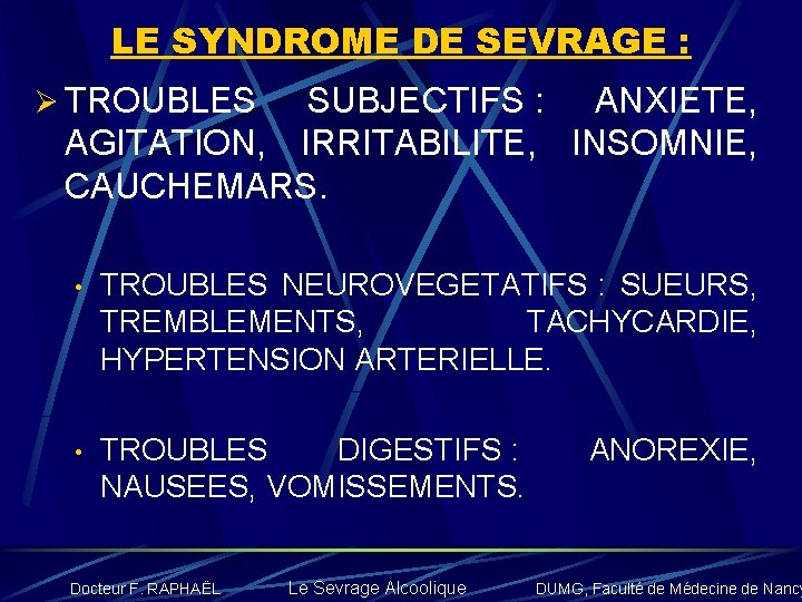 LE SYNDROME DE SEVRAGE : Ø TROUBLES SUBJECTIFS : ANXIETE, AGITATION, IRRITABILITE, INSOMNIE, CAUCHEMARS.