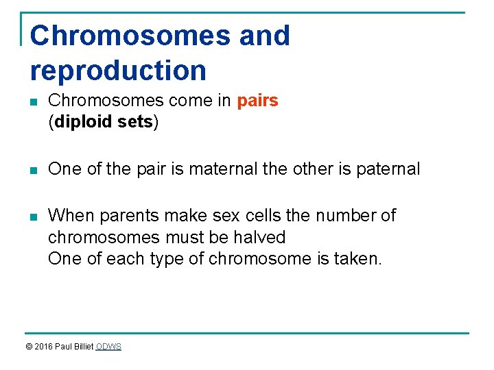 Chromosomes and reproduction n Chromosomes come in pairs (diploid sets) n One of the