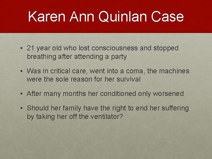 Karen Ann Quinlan Case • 21 year old who lost consciousness and stopped breathing
