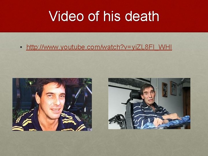 Video of his death • http: //www. youtube. com/watch? v=yi. ZL 8 FI_WHI 