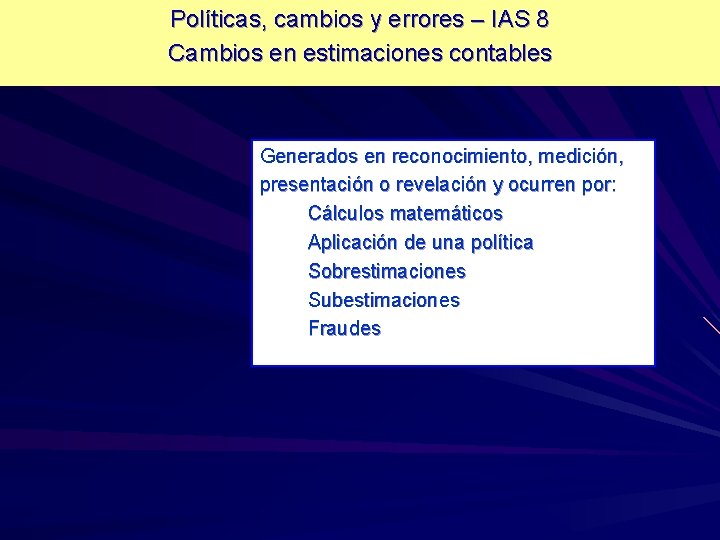 Políticas, cambios y errores – IAS 8 Cambios en estimaciones contables Generados en reconocimiento,