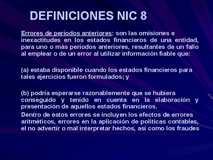 DEFINICIONES NIC 8 Errores de períodos anteriores: son las omisiones e inexactitudes en los