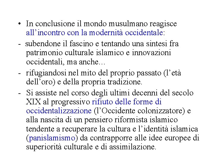  • In conclusione il mondo musulmano reagisce all’incontro con la modernità occidentale: -