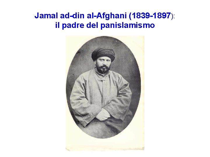Jamal ad-din al-Afghani (1839 -1897): il padre del panislamismo 