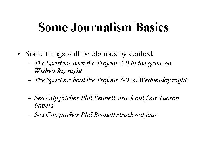 Some Journalism Basics • Some things will be obvious by context. – The Spartans