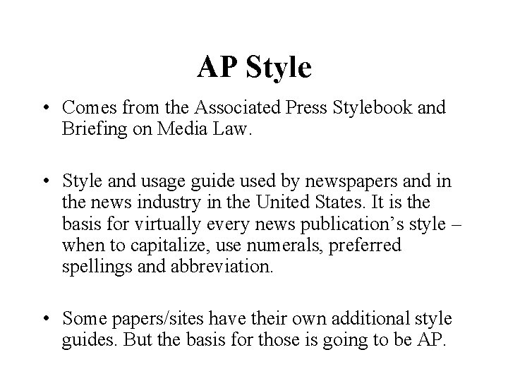 AP Style • Comes from the Associated Press Stylebook and Briefing on Media Law.