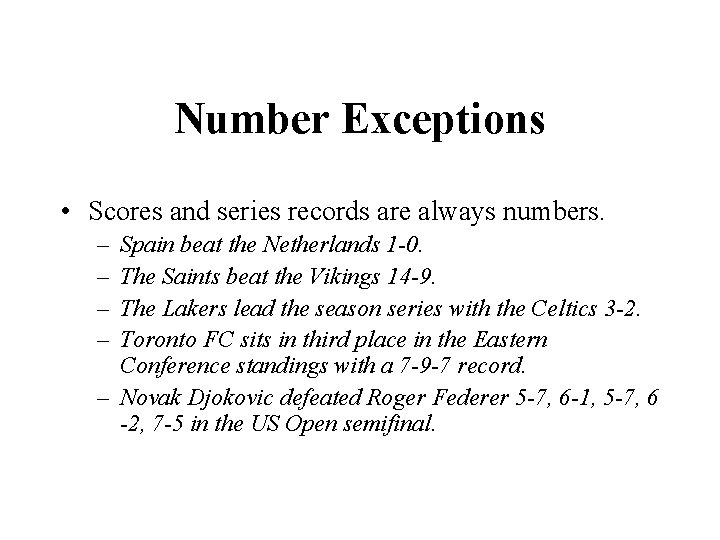 Number Exceptions • Scores and series records are always numbers. – – Spain beat
