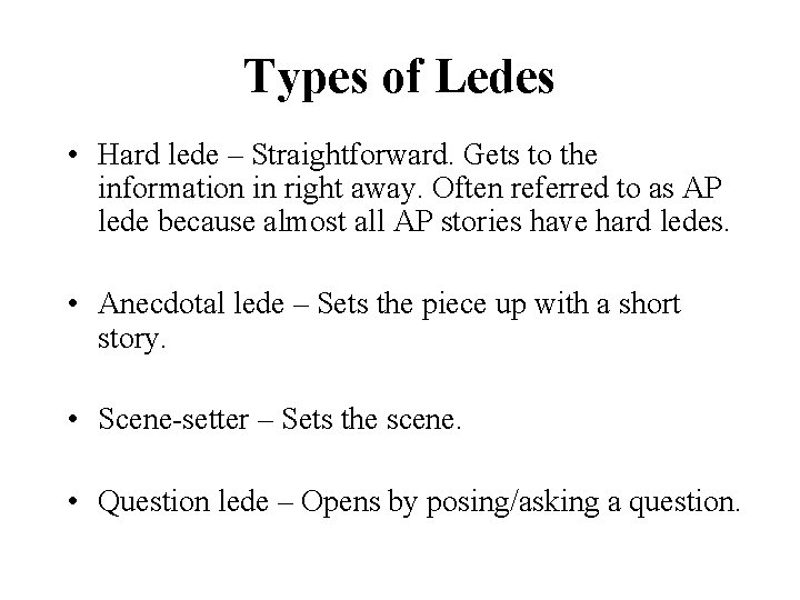 Types of Ledes • Hard lede – Straightforward. Gets to the information in right