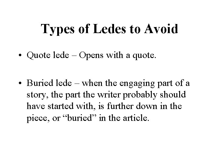 Types of Ledes to Avoid • Quote lede – Opens with a quote. •