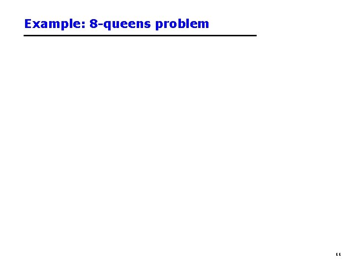 Example: 8 -queens problem 11 