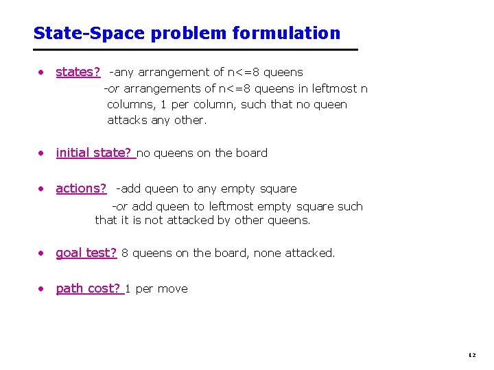 State-Space problem formulation • states? -any arrangement of n<=8 queens -or arrangements of n<=8