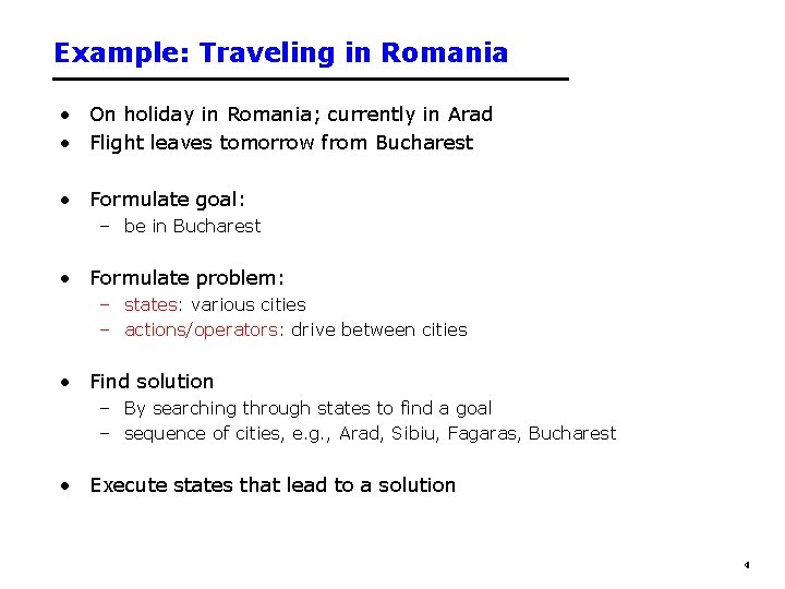 Example: Traveling in Romania • On holiday in Romania; currently in Arad • Flight Example: Traveling in Romania • On holiday in Romania; currently in Arad • Flight