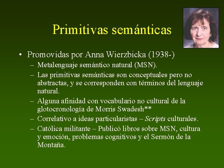 Primitivas semánticas • Promovidas por Anna Wierzbicka (1938 -) – Metalenguaje semántico natural (MSN).