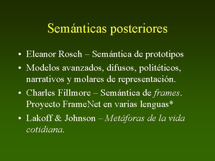 Semánticas posteriores • Eleanor Rosch – Semántica de prototipos • Modelos avanzados, difusos, politéticos,