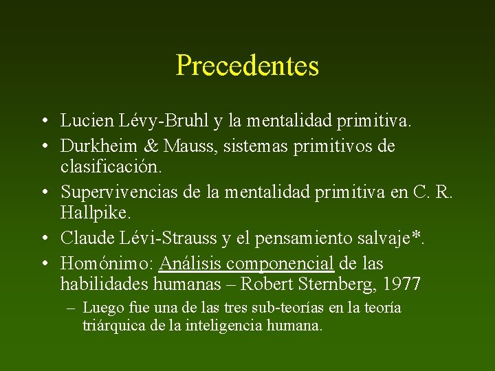 Precedentes • Lucien Lévy-Bruhl y la mentalidad primitiva. • Durkheim & Mauss, sistemas primitivos