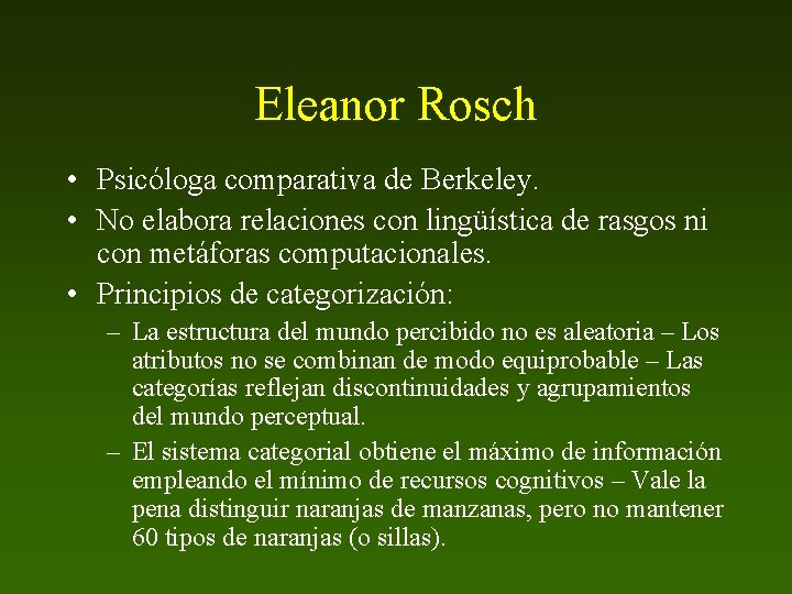 Eleanor Rosch • Psicóloga comparativa de Berkeley. • No elabora relaciones con lingüística de