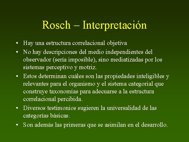 Rosch – Interpretación • Hay una estructura correlacional objetiva • No hay descripciones del