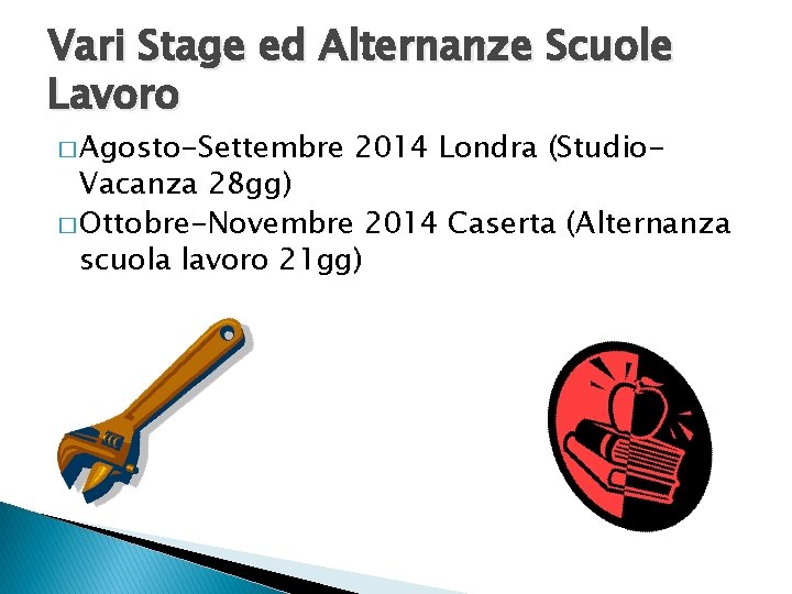 Vari Stage ed Alternanze Scuole Lavoro � Agosto-Settembre 2014 Londra (Studio- Vacanza 28 gg)