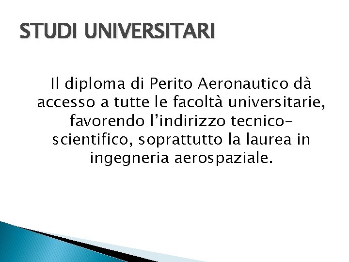 STUDI UNIVERSITARI Il diploma di Perito Aeronautico dà accesso a tutte le facoltà universitarie,