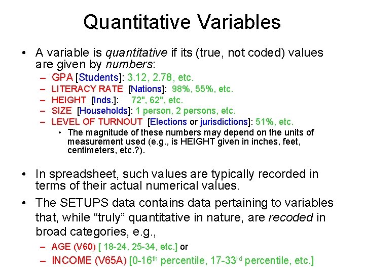 Quantitative Variables • A variable is quantitative if its (true, not coded) values are