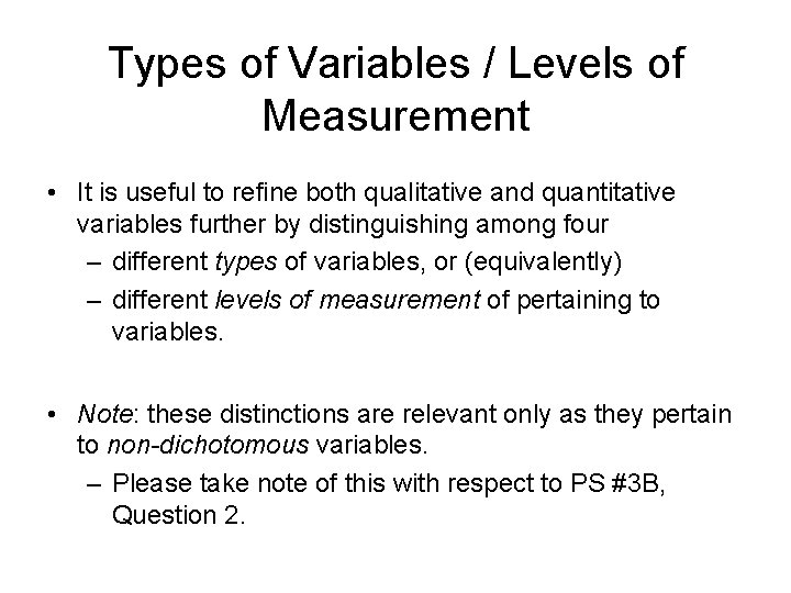 Types of Variables / Levels of Measurement • It is useful to refine both