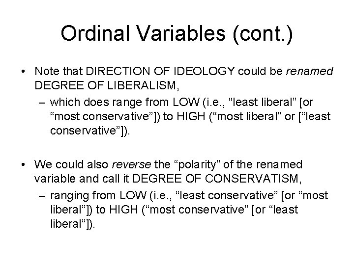 Ordinal Variables (cont. ) • Note that DIRECTION OF IDEOLOGY could be renamed DEGREE