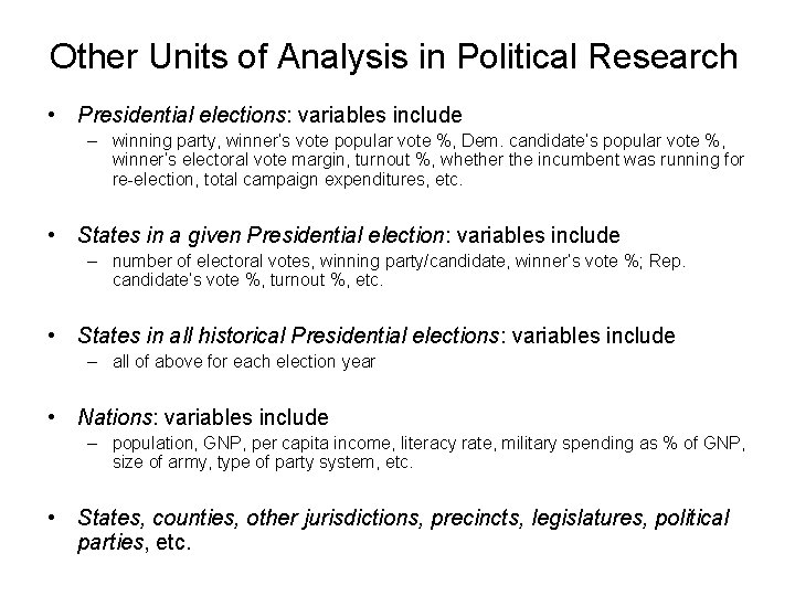 Other Units of Analysis in Political Research • Presidential elections: variables include – winning