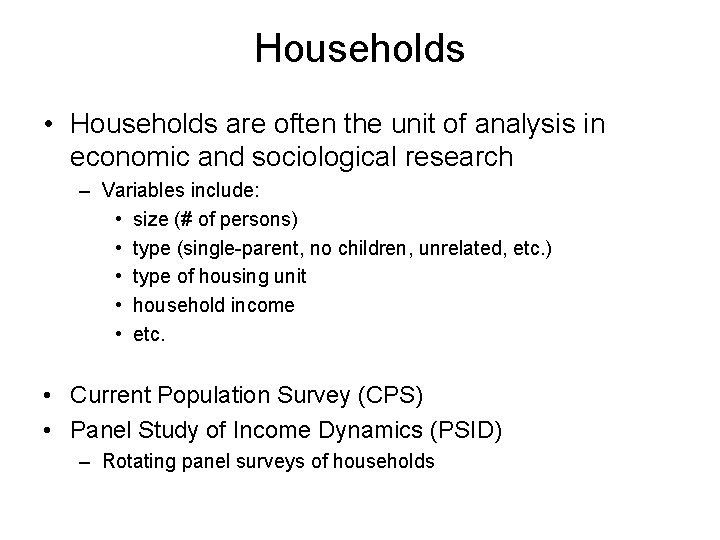 Households • Households are often the unit of analysis in economic and sociological research