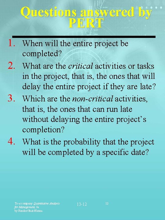Questions answered by PERT 1. When will the entire project be 2. 3. 4.