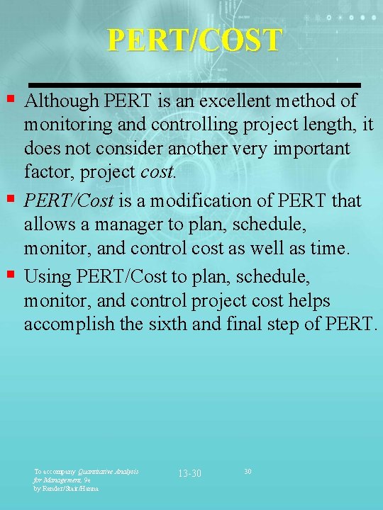 PERT/COST § Although PERT is an excellent method of monitoring and controlling project length,