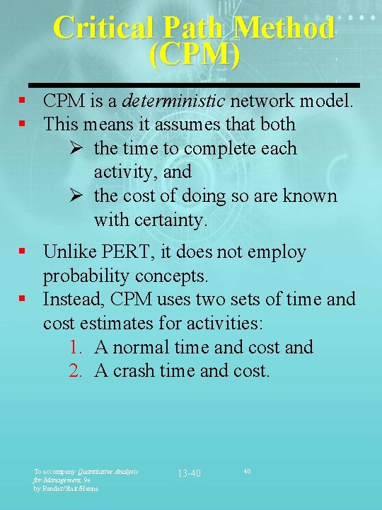 Critical Path Method (CPM) § CPM is a deterministic network model. § This means