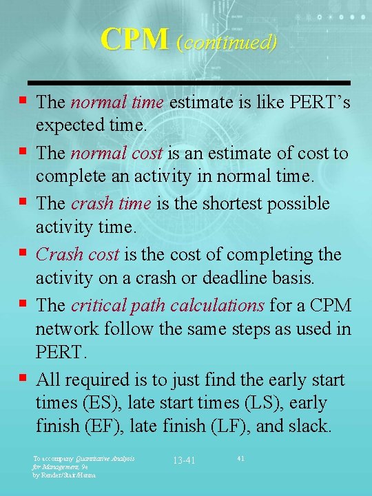CPM (continued) § The normal time estimate is like PERT’s § § § expected