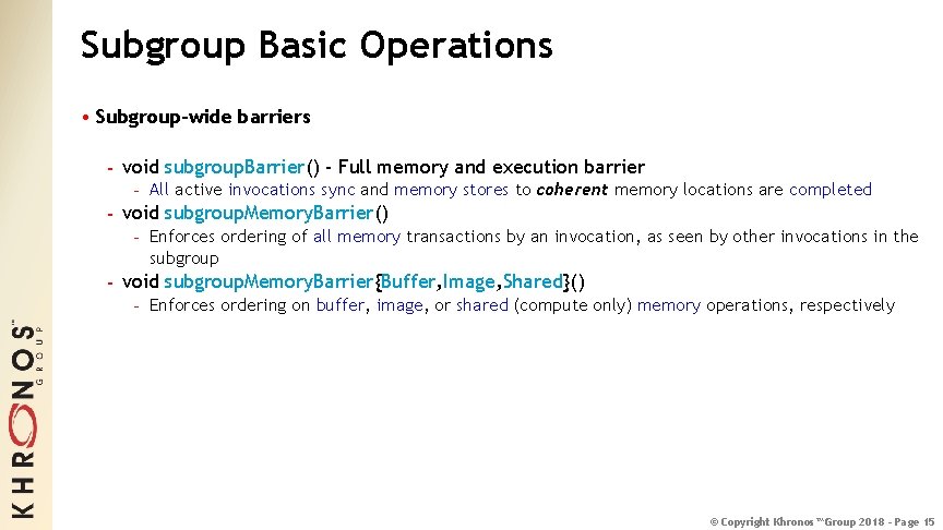 Subgroup Basic Operations • Subgroup-wide barriers - void subgroup. Barrier() - Full memory and