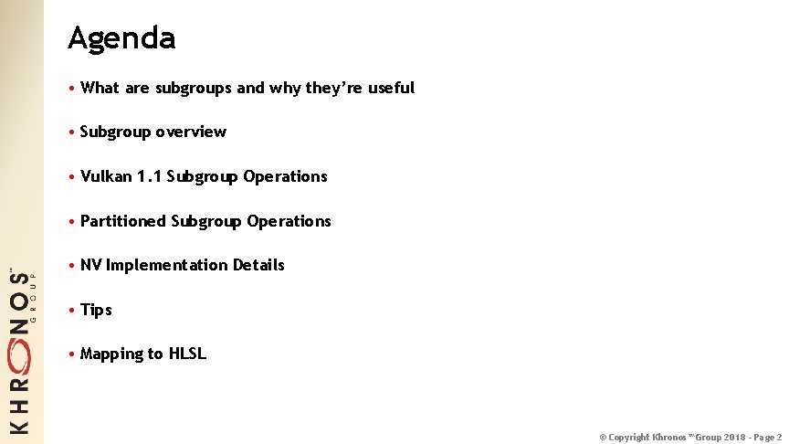 Agenda • What are subgroups and why they’re useful • Subgroup overview • Vulkan
