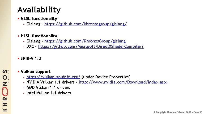 Availability • GLSL functionality - Glslang - https: //github. com/khronosgroup/glslang/ • HLSL functionality -