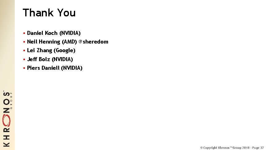 Thank You • Daniel Koch (NVIDIA) • Neil Henning (AMD) @sheredom • Lei Zhang