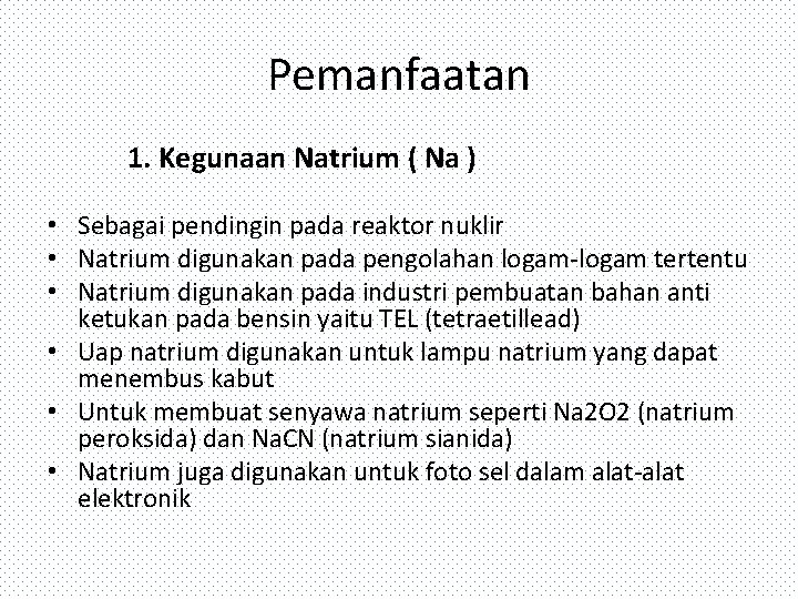 Pemanfaatan 1. Kegunaan Natrium ( Na ) • Sebagai pendingin pada reaktor nuklir •