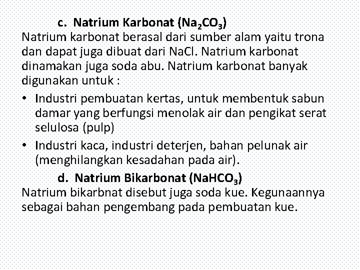 c. Natrium Karbonat (Na 2 CO 3) Natrium karbonat berasal dari sumber alam yaitu