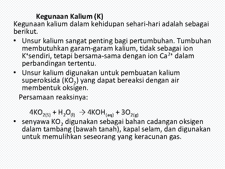 Kegunaan Kalium (K) Kegunaan kalium dalam kehidupan sehari-hari adalah sebagai berikut. • Unsur kalium