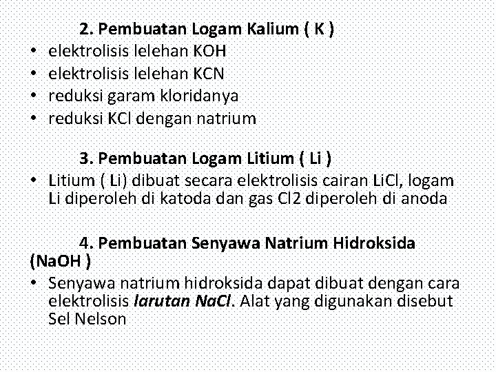  • • 2. Pembuatan Logam Kalium ( K ) elektrolisis lelehan KOH elektrolisis