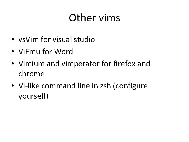 Other vims • vs. Vim for visual studio • Vi. Emu for Word •
