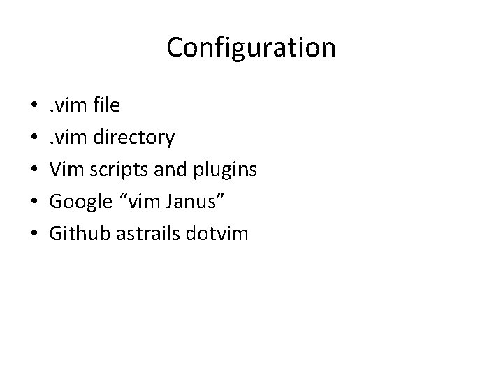 Configuration • • • . vim file. vim directory Vim scripts and plugins Google