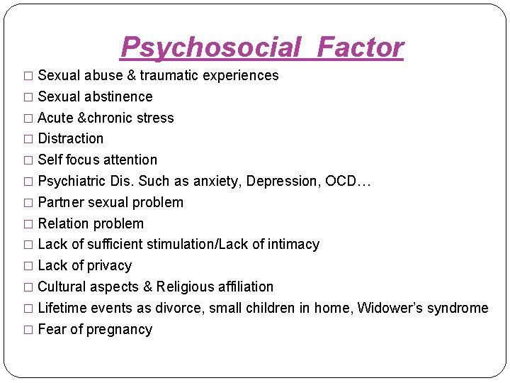 Psychosocial Factor � Sexual abuse & traumatic experiences � Sexual abstinence � Acute &chronic
