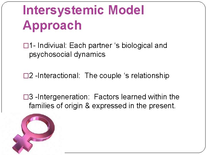 Intersystemic Model Approach � 1 - Indiviual: Each partner ‘s biological and psychosocial dynamics