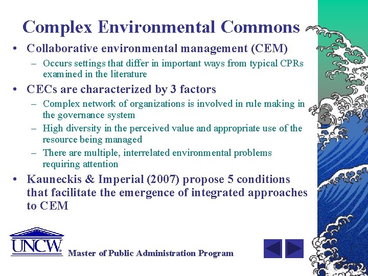 Complex Environmental Commons • Collaborative environmental management (CEM) – Occurs settings that differ in