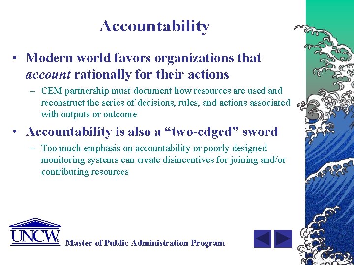 Accountability • Modern world favors organizations that account rationally for their actions – CEM
