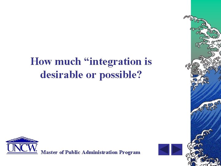 How much “integration is desirable or possible? Master of Public Administration Program 