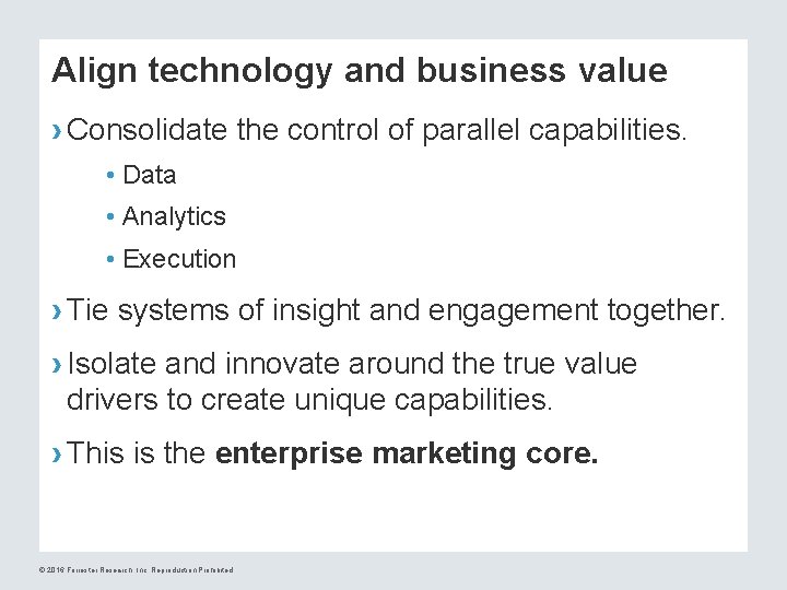 Align technology and business value › Consolidate the control of parallel capabilities. • Data